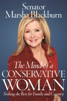 The Mind of a Conservative Woman : Seeking the Best for Family and Country