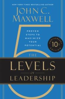 The 5 Levels of Leadership (10th Anniversary Edition) : Proven Steps to Maximize Your Potential