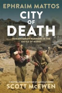 City of Death : Humanitarian Warriors in the Battle of Mosul