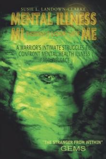 Mental Illness Mi Doesn'T Look Like Me : A Warrior's Intimate Struggle to Confront Mental Health Illness Face-To-Face