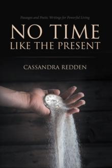 No Time Like the Present : Passages and Poetic Writings for Powerful Living