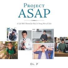 Project Asap : A Life Skills Manual for Boys & Young Men of Color