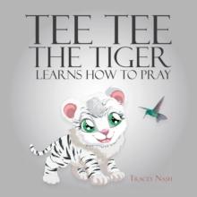 Tee Tee the Tiger Learns How to Pray