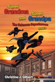 Super Grandma and Super Grandpa: the Unknown  Superheroes Book 3