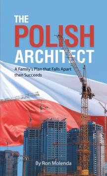 The Polish Architect : A Family's Plan That Falls Apart Then Succeeds