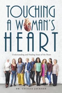 Touching a Woman'S Heart : Understanding and Healing Issues of the Heart