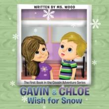 Gavin & Chloe Wish for Snow : The First Book in the Cousin Adventure Series