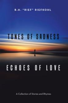 Tones of Sadness Echoes of Love : A Collection of Stories and Rhymes