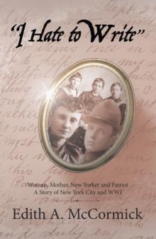 "I Hate to Write" : Woman, Mother, New Yorker and Patriot a Story of New York City and Wwi