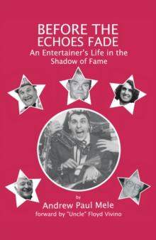 Before the Echoes Fade : An Entertainers Life in the Shadow of Fame