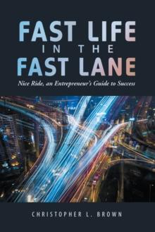 Fast Life in the Fast Lane : Nice Ride, an Entrepreneur'S Guide to Success