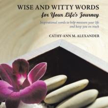 Wise and Witty Words for Your Life'S Journey : Inspirational Words to Help Measure Your Life and Keep You on Track