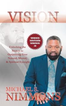 Vision : Unlocking the Secrets to Optimizing Your Natural Mental, and Spiritual Eyesight