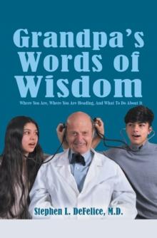 Grandpa's Words of Wisdom : Where You Are, Where You'Re Heading, and What to Do About It