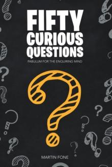 Fifty Curious Questions : Pabulum for the Enquiring Mind