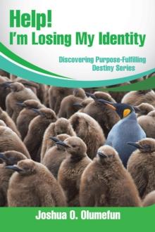 Help! I'M Losing My Identity : Discovering Purpose-Fulfilling Destiny Series