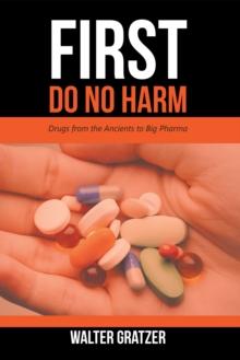 First Do No Harm : Drugs from the Ancients to Big Pharma