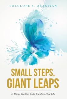 Small Steps, Giant Leaps : 21 Things You Can Do to Transform Your Life