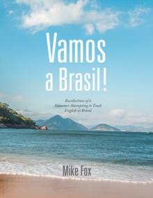 Vamos a Brasil! : Recollections of a Volunteer Attempting to Teach English in Brazil