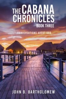 Cabana Chronicles: Book Three Conversations About God