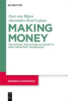 Making Money : The History and Future of Society's Most Important Technology