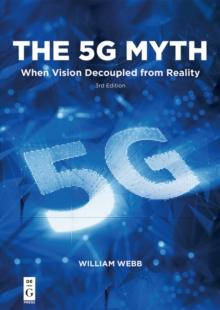 The 5G Myth : When Vision Decoupled from Reality