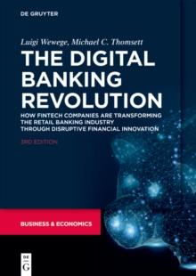 The Digital Banking Revolution : How Fintech Companies are Transforming the Retail Banking Industry Through Disruptive Financial Innovation