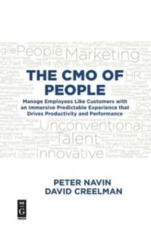 The CMO of People : Manage Employees Like Customers with an Immersive Predictable Experience that Drives Productivity and Performance