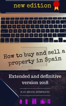 How to buy and sell a property in Spain.  Extended and definitive version 2018