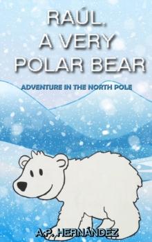 Raul, a very polar bear: Adventure in the North Pole