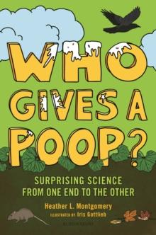 Who Gives a Poop? : Surprising Science from One End to the Other