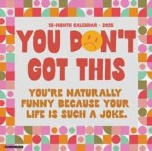 You Don't Got This 2025 12 X 12 Wall Calendar