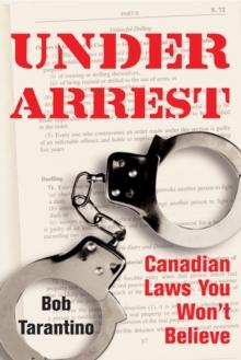 Under Arrest : Canadian Laws You Won't Believe