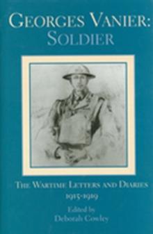 Georges Vanier: Soldier : The Wartime Letters and Diaries, 1915-1919