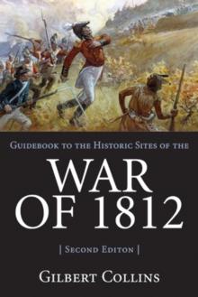 Guidebook to the Historic Sites of the War of 1812 : 2nd Edition, Revised and Updated