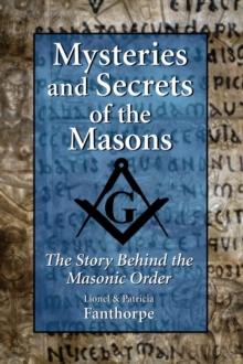 Mysteries and Secrets of the Masons : The Story Behind the Masonic Order