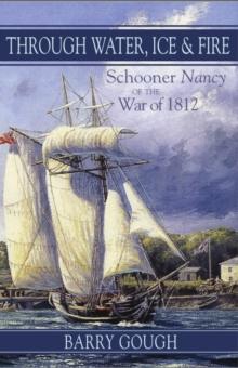 Through Water, Ice & Fire : Schooner Nancy of the War of 1812