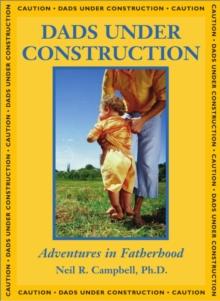 Dads Under Construction : Adventures in Fatherhood