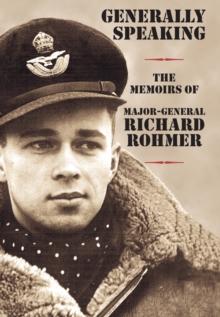 Generally Speaking : The Memoirs of Major-General Richard Rohmer