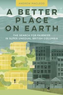 A Better Place on Earth : The Search for Fairness in Super Unequal British Columbia