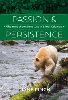 Passion and Persistence : Fifty Years of the Sierra Club in British Columbia, 1969-2019