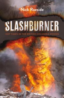 Slashburner : Hot Times in the British Columbia Woods