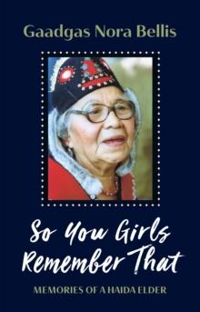 So You Girls Remember That : Memoir of a Haida Elder