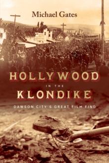 Hollywood in the Klondike : Dawson Citys Great Film Find