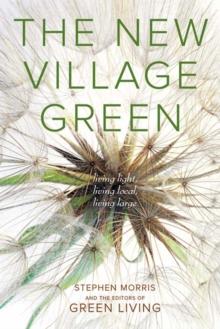 The New Village Green : Living Light, Living Local, Living Large