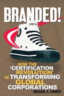 Branded! : How the 'Certification Revolution' is Transforming Global Corporations