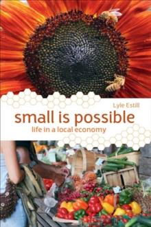 Small is Possible : Life in a Local Economy