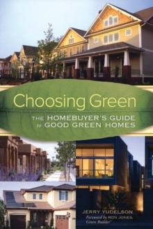 Choosing Green : The Home Buyer's Guide to Good Green Homes