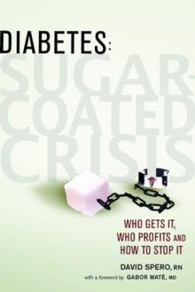 Diabetes: Sugar-Coated Crisis : Who Gets it, Who Profits and How to Stop it