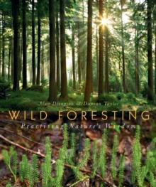 Wild Foresting : Practicing Nature's Wisdom